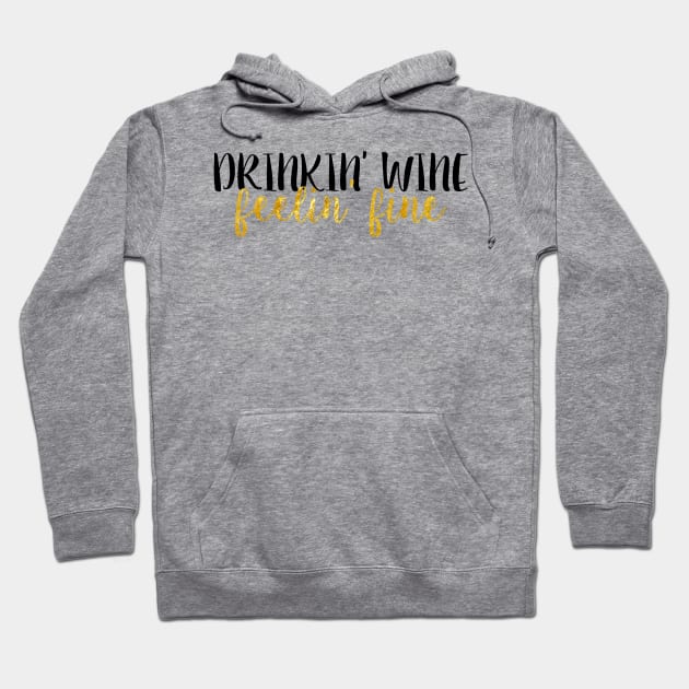 Drinkin' Wine Feelin' Fine Hoodie by lolosenese